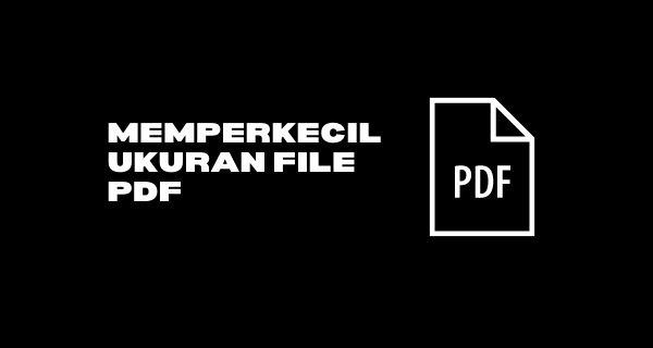 Cara Memperkecil Ukuran File PDF Online dan Offline