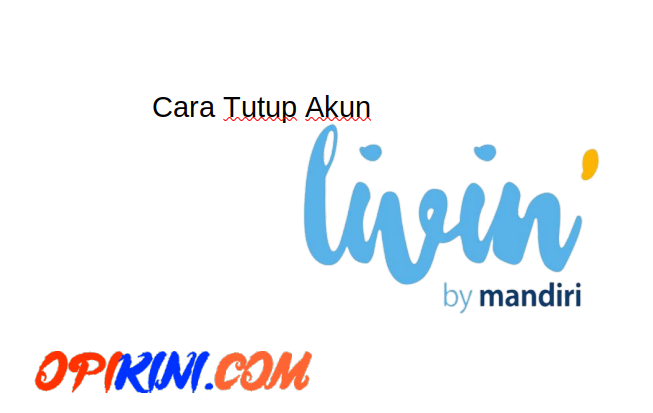 Cara Menutup Rekening Livin Mandiri