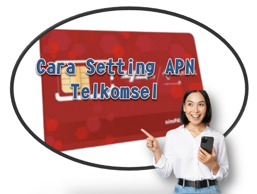 Cara Setting APN Telkomsel untuk Internet Cepat dan Stabil