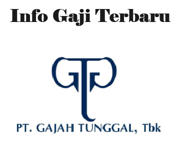 Ini Dia Info Terbaru Gaji PT Gajah Tunggal