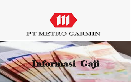 Ternyata Segini Gaji PT Metro Garmin