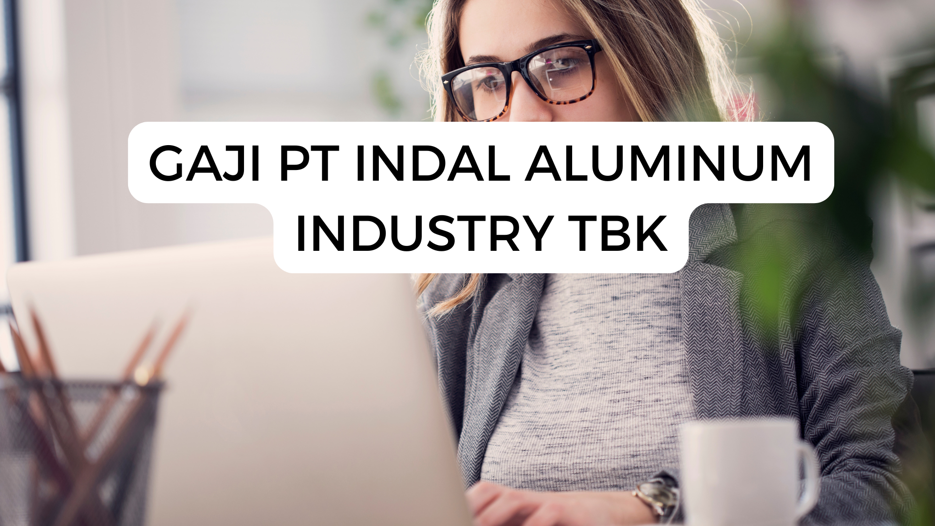 Gaji Pt Indal Aluminum Industry Tbk