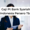 Gaji Pt Bank Syariah Indonesia Persero Tbk