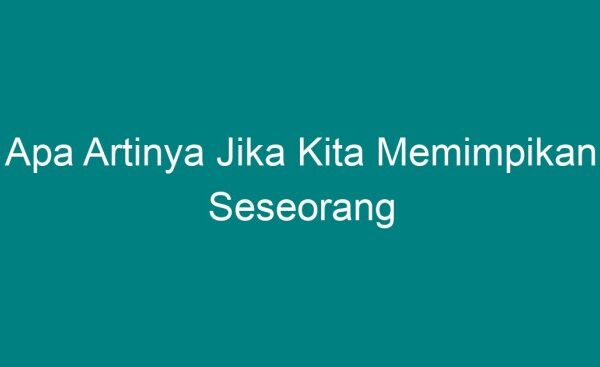 Arti jika kita memimpikan seseorang