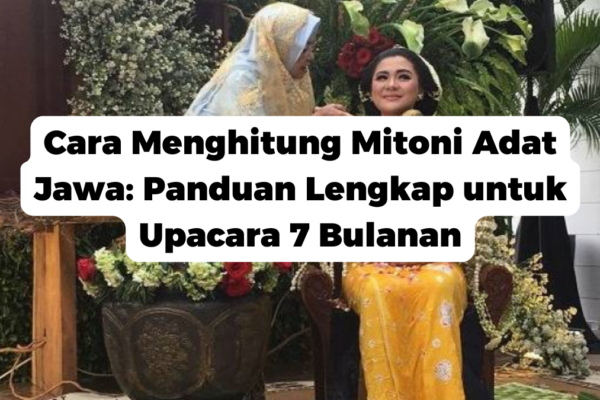 Cara Menghitung Mitoni Adat Jawa: Panduan Lengkap untuk Upacara 7 Bulanan