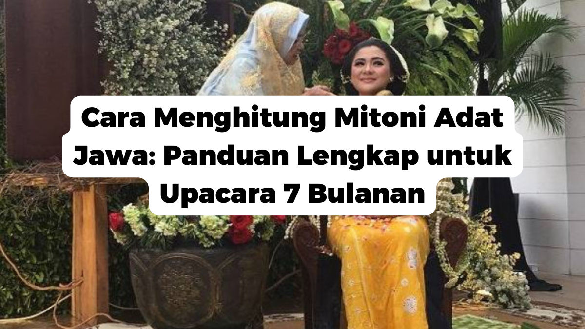 Cara Menghitung Mitoni Adat Jawa: Panduan Lengkap untuk Upacara 7 Bulanan