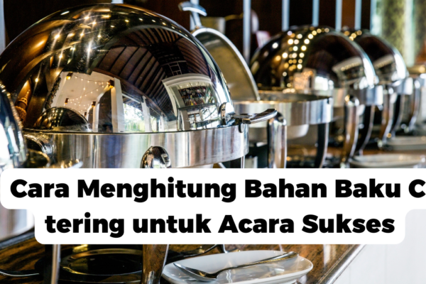 Cara Menghitung Bahan Baku Catering untuk Acara Sukses