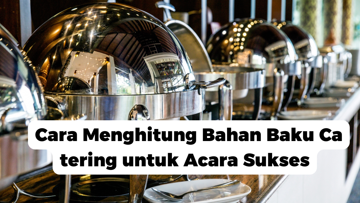 Cara Menghitung Bahan Baku Catering untuk Acara Sukses