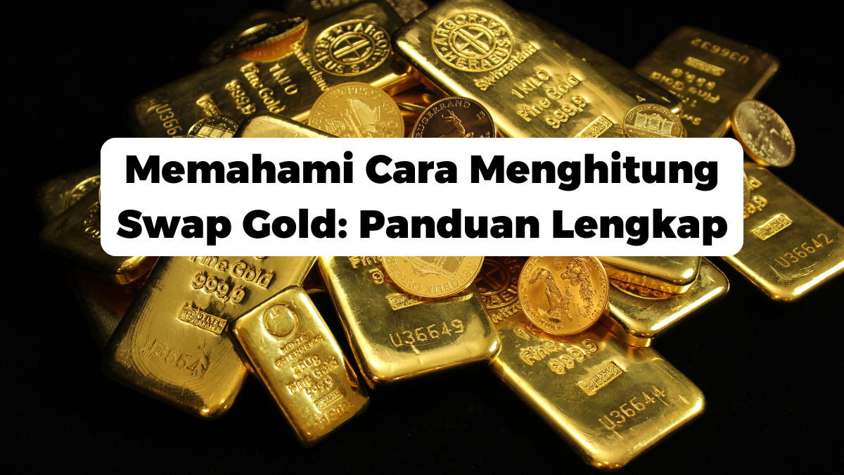 Memahami Cara Menghitung Swap Gold: Panduan Lengkap