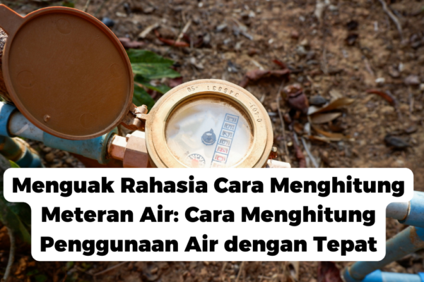 Menguak Rahasia Cara Menghitung Meteran Air: Cara Menghitung Penggunaan Air dengan Tepat