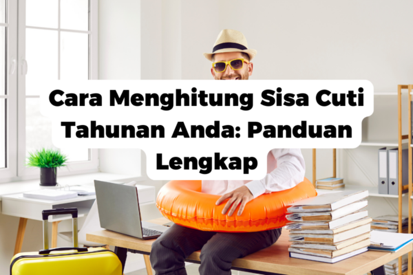 Cara Menghitung Sisa Cuti Tahunan Anda: Panduan Lengkap