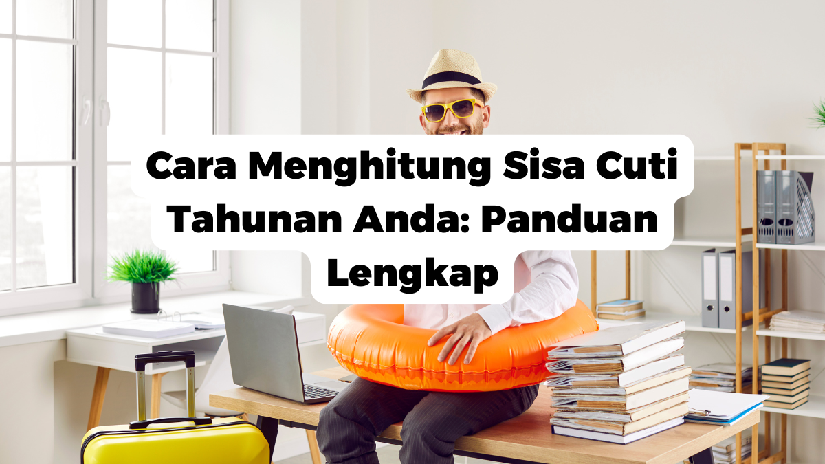 Cara Menghitung Sisa Cuti Tahunan Anda: Panduan Lengkap