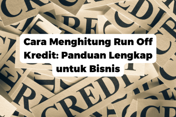 Cara Menghitung Run Off Kredit: Panduan Lengkap untuk Bisnis