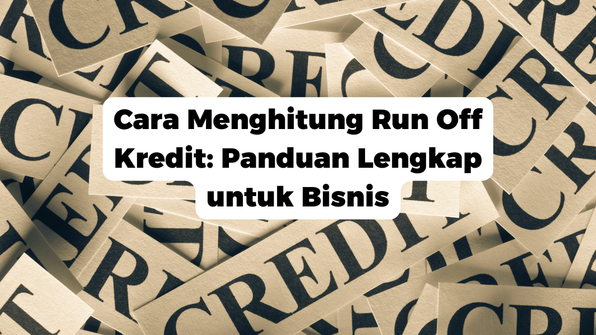 Cara Menghitung Run Off Kredit: Panduan Lengkap untuk Bisnis