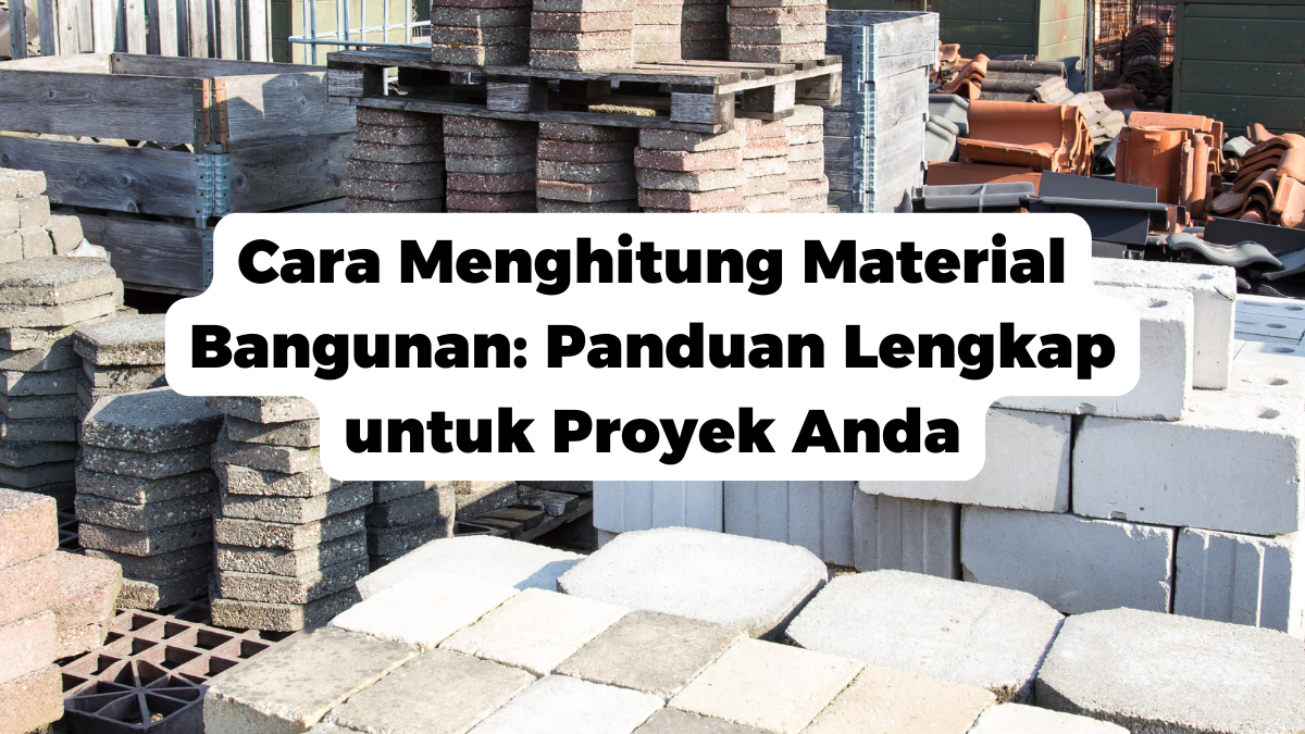 Cara Menghitung Material Bangunan: Panduan Lengkap untuk Proyek Anda