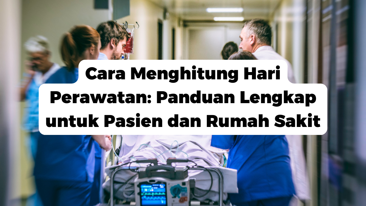 Cara Menghitung Hari Perawatan: Panduan Lengkap untuk Pasien dan Rumah Sakit