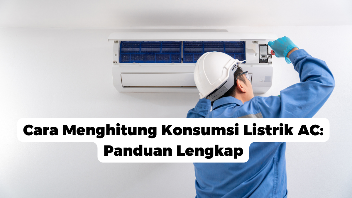 Cara Menghitung Konsumsi Listrik AC: Panduan Lengkap