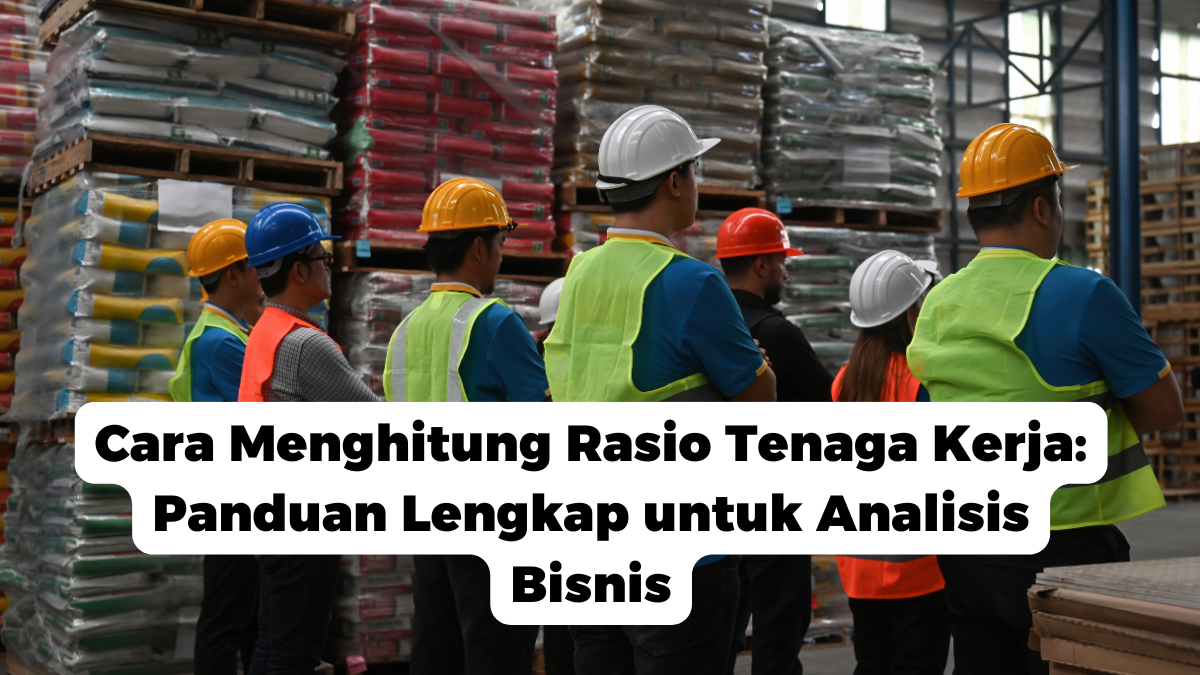 Cara Menghitung Rasio Tenaga Kerja: Panduan Lengkap untuk Analisis Bisnis