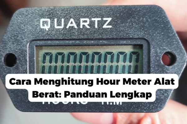 Cara Menghitung Hour Meter Alat Berat: Panduan Lengkap