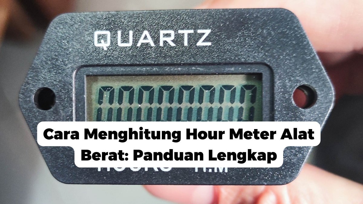 Cara Menghitung Hour Meter Alat Berat: Panduan Lengkap