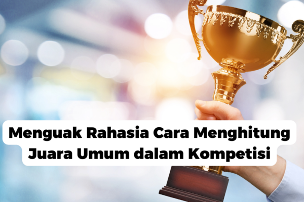 Menguak Rahasia Cara Menghitung Juara Umum dalam Kompetisi