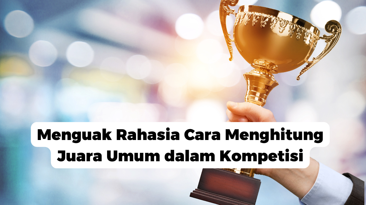 Menguak Rahasia Cara Menghitung Juara Umum dalam Kompetisi