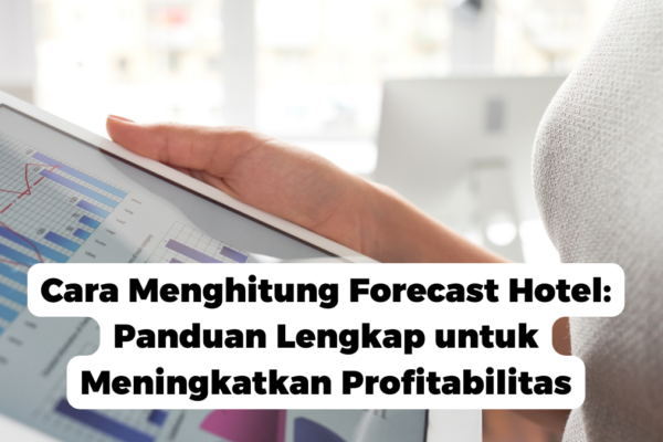 Cara Menghitung Forecast Hotel: Panduan Lengkap untuk Meningkatkan Profitabilitas