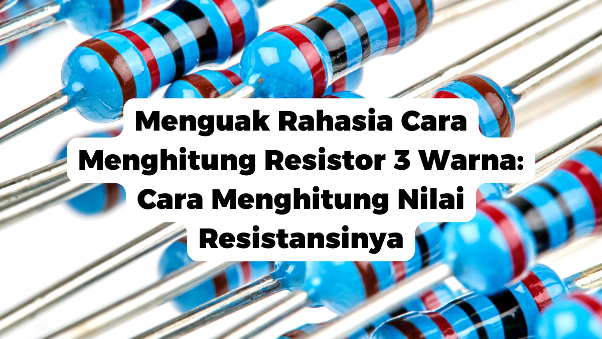 https://www.kompas.com/skola/read/2023/01/24/150000069/kode-warna-resistor--pengertian-tabel-dan-cara-membacanya