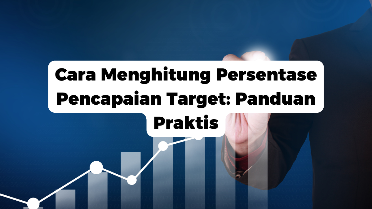 Cara Menghitung Persentase Pencapaian Target: Panduan Praktis