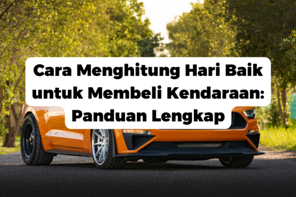 Cara Menghitung Hari Baik untuk Membeli Kendaraan: Panduan Lengkap