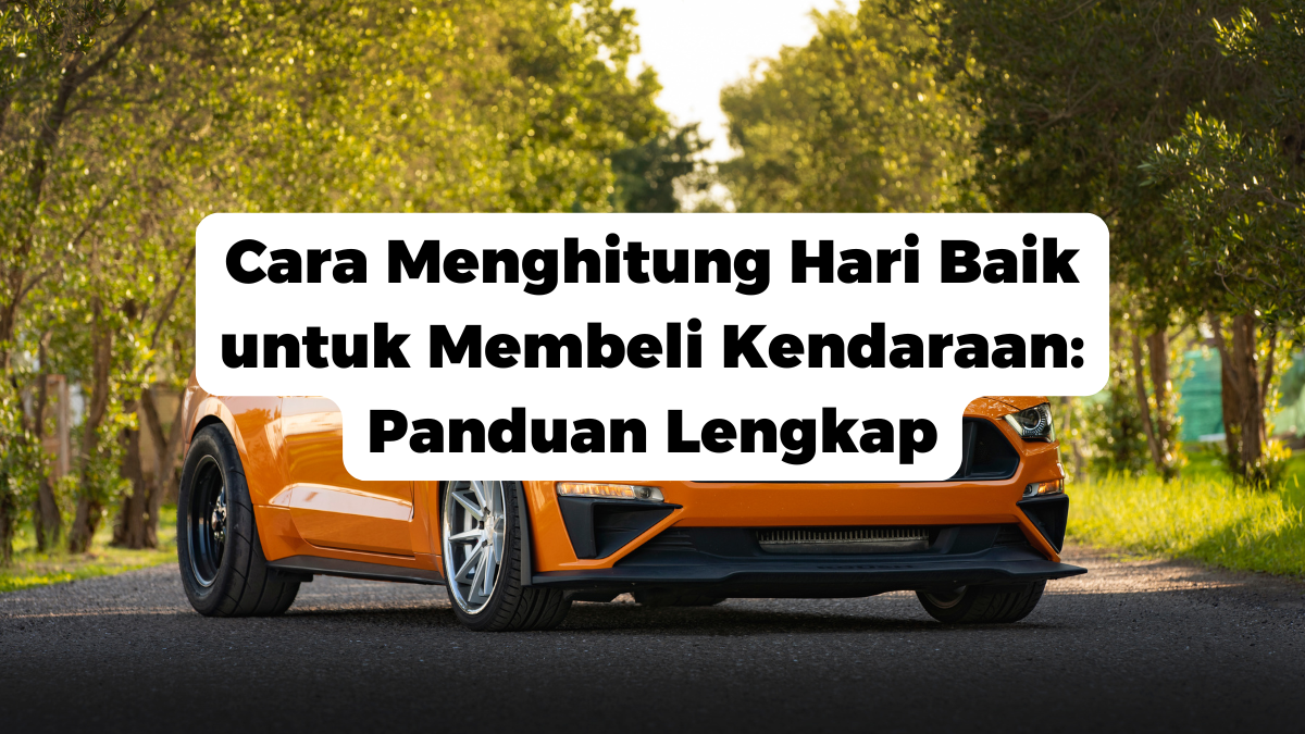 Cara Menghitung Hari Baik untuk Membeli Kendaraan: Panduan Lengkap