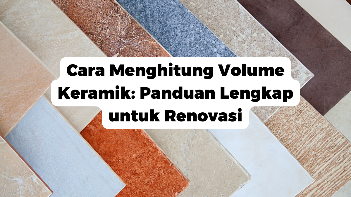 Cara Menghitung Volume Keramik: Panduan Lengkap untuk Renovasi