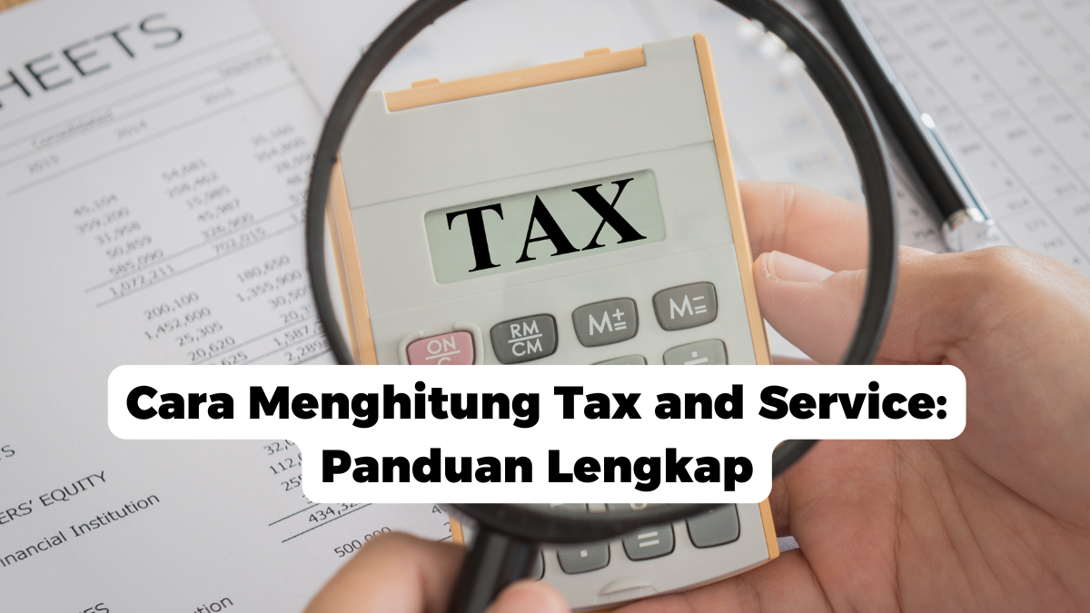 Cara Menghitung Tax and Service: Panduan Lengkap