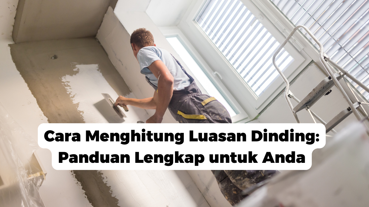 Cara Menghitung Luasan Dinding: Panduan Lengkap untuk Anda