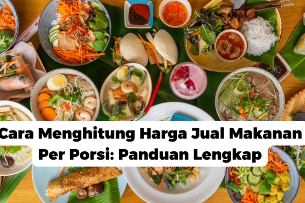 Cara Menghitung Harga Jual Makanan Per Porsi: Panduan Lengkap