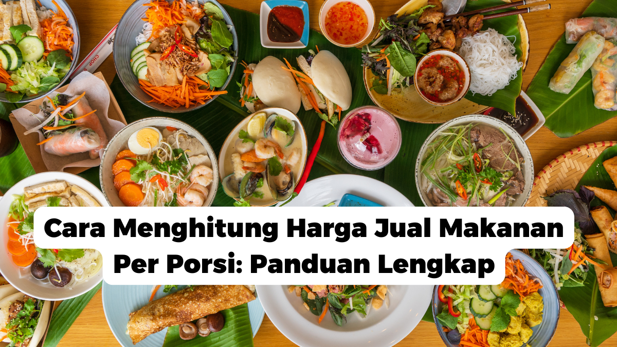 Cara Menghitung Harga Jual Makanan Per Porsi: Panduan Lengkap