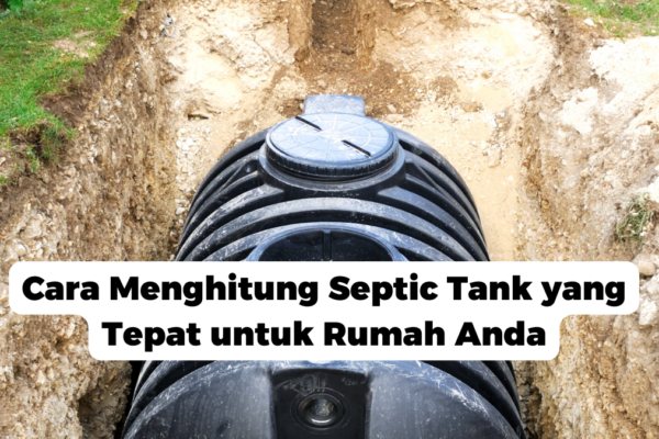 Cara Menghitung Septic Tank yang Tepat untuk Rumah Anda