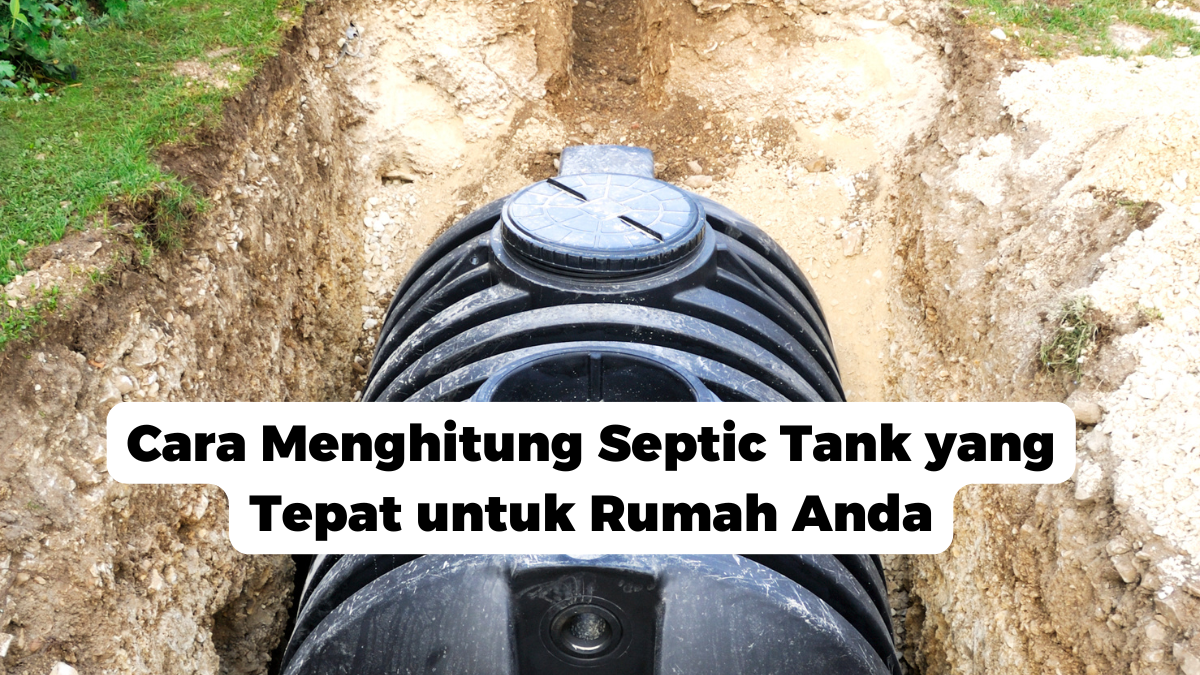 Cara Menghitung Septic Tank yang Tepat untuk Rumah Anda