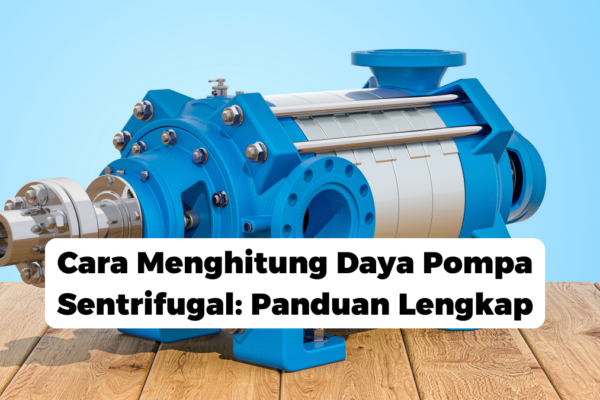 Cara Menghitung Daya Pompa Sentrifugal: Panduan Lengkap