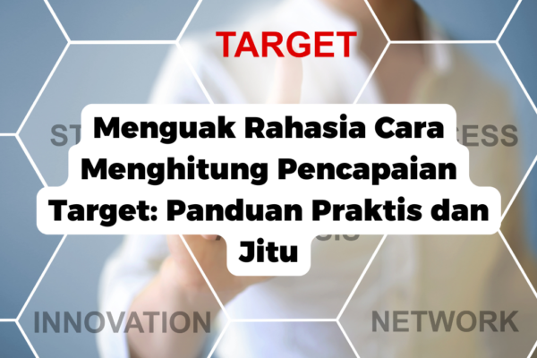 Menguak Rahasia Cara Menghitung Pencapaian Target: Panduan Praktis dan Jitu