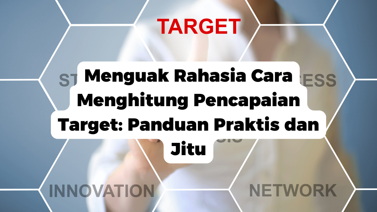 Menguak Rahasia Cara Menghitung Pencapaian Target: Panduan Praktis dan Jitu