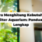 Cara Menghitung Kebutuhan Filter Aquarium: Panduan Lengkap