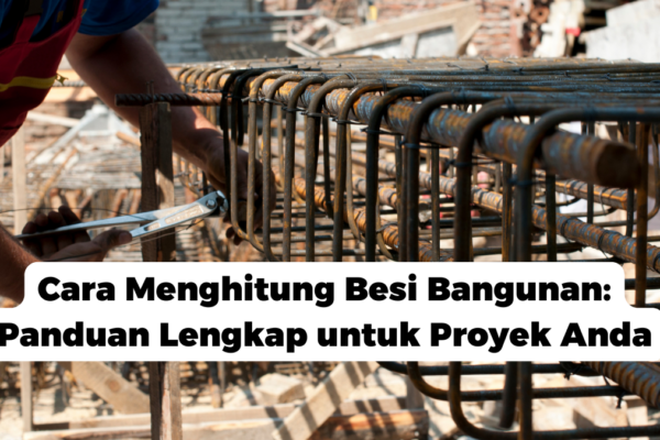 Cara Menghitung Besi Bangunan: Panduan Lengkap untuk Proyek Anda