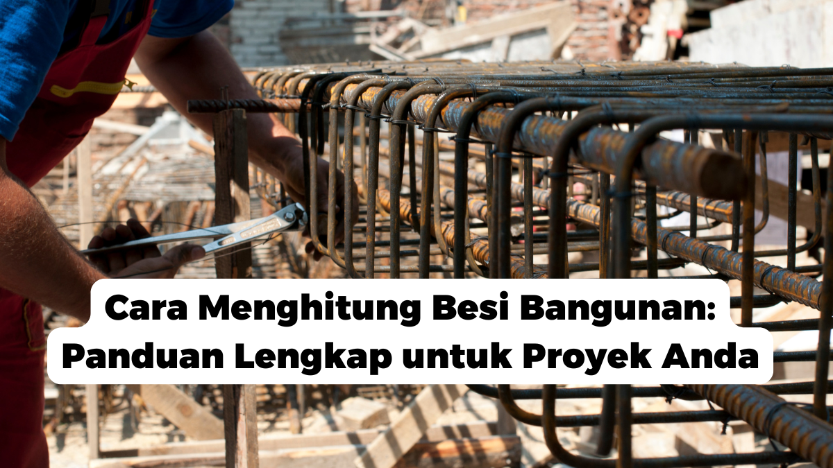 Cara Menghitung Besi Bangunan: Panduan Lengkap untuk Proyek Anda