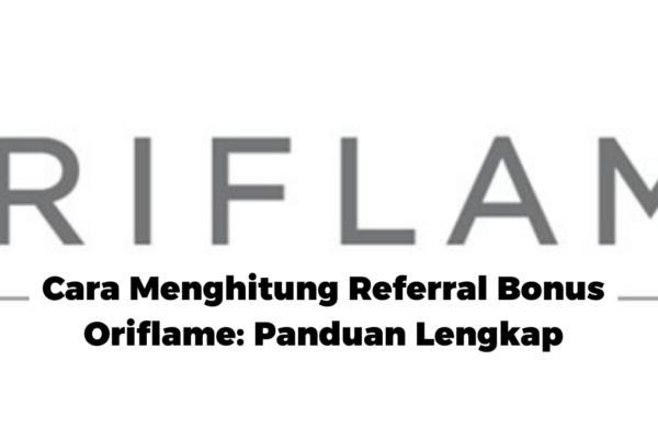 Cara Menghitung Referral Bonus Oriflame: Panduan Lengkap