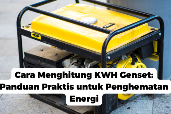 Cara Menghitung KWH Genset: Panduan Praktis untuk Penghematan Energi