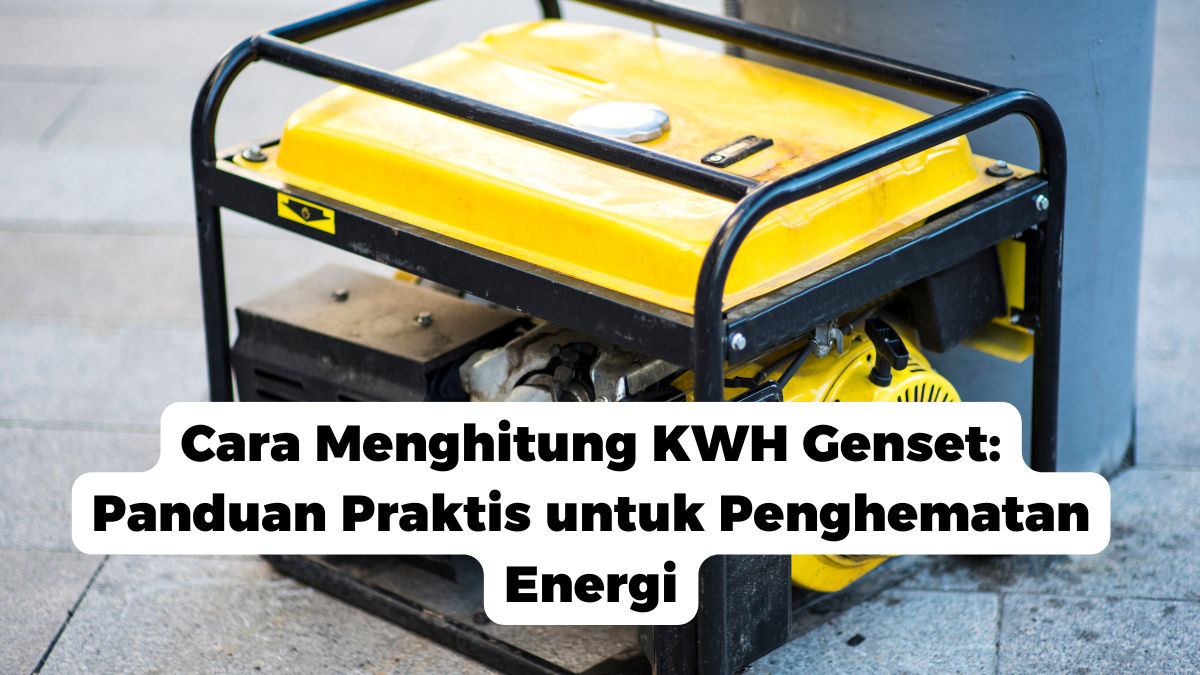 Cara Menghitung KWH Genset: Panduan Praktis untuk Penghematan Energi