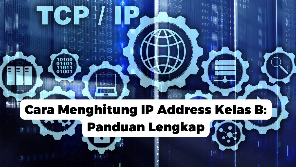 Cara Menghitung IP Address Kelas B: Panduan Lengkap