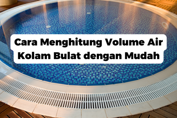 Cara Menghitung Volume Air Kolam Bulat dengan Mudah