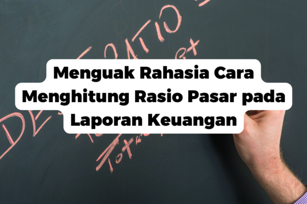 Menguak Rahasia Cara Menghitung Rasio Pasar pada Laporan Keuangan